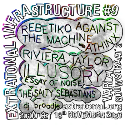 Flyer of the event Extratonal Infrastructure #9: Rebetiko Against The Machine, Athinx, Illusory Essay of Noise, The Salty Sebastians and dj broodje